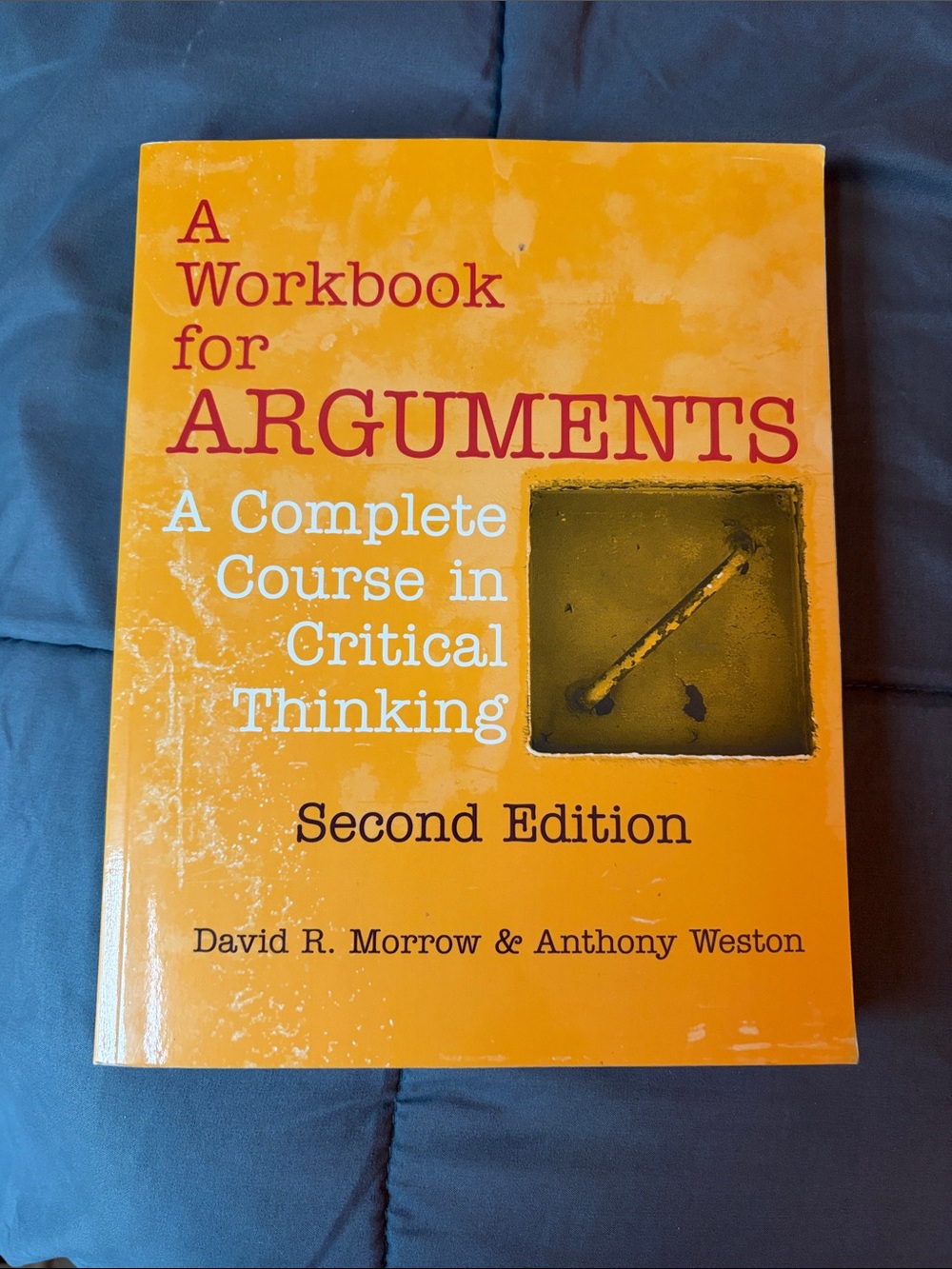 A Workbook for Arguments a complete course critical thinking second edition